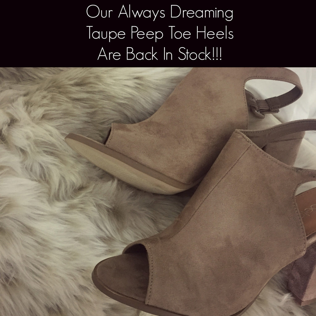 Our Always Dreaming Taupe Peep Toe Heels Are Back In Stock!!!