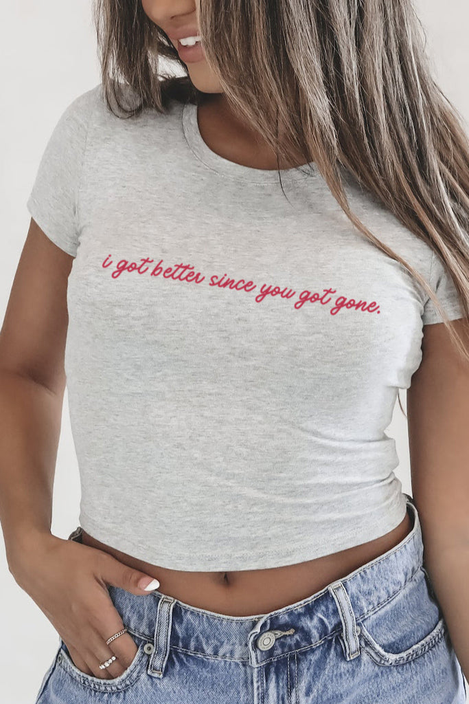 I got better since you got gone cropped baby tee